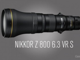 尼康NIKKOR Z 800mm F6.3 VR S镜头售价曝光！