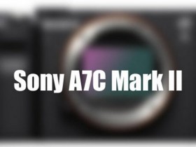 索尼将于2022年秋季发布A7C Mark II相机